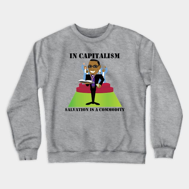 Salvation is a Commodity in Capitalism - Everything is for Sale, Apparently Even Heaven Crewneck Sweatshirt by formyfamily